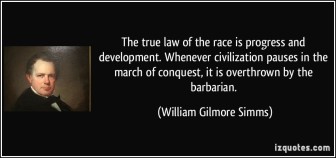 quote-the-true-law-of-the-race-is-progress-and-development-whenever-civilization-pauses-in-the-march-of-william-gilmore-simms-171220